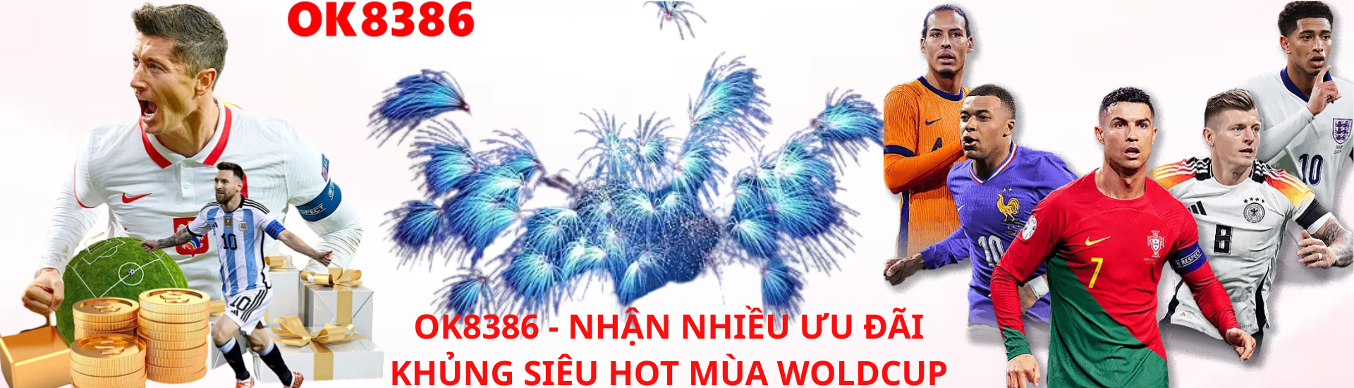 OK8386 - NHẬN NHIỀU ƯU ĐÃI KHỦNG SIÊU HOT MÙA WOLDCUP