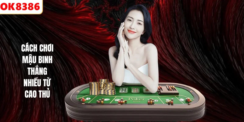 Cách Chơi Mậu Binh Thắng Nhiều Cho Mọi Game Thủ OK8386 2026 2 Cách chơi mậu binh thắng nhiều từ cao thủ