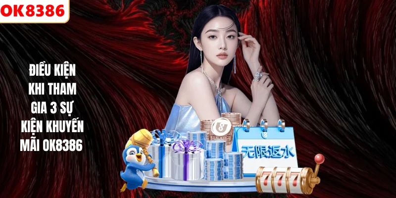 Top 3 Sự Kiện Khuyến Mãi OK8386 - Ưu Đãi Siêu Hot 2026 3 Điều kiện khi tham gia 3 sự kiện khuyến mãi OK8386