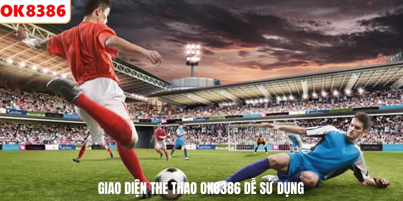 Thể Thao 2 Giao diện thể thao OK8386 dễ sử dụng