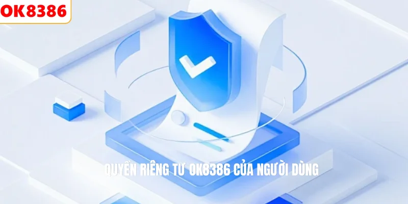 Quyền Riêng Tư 1 Quyền riêng tư OK8386 của người dùng
