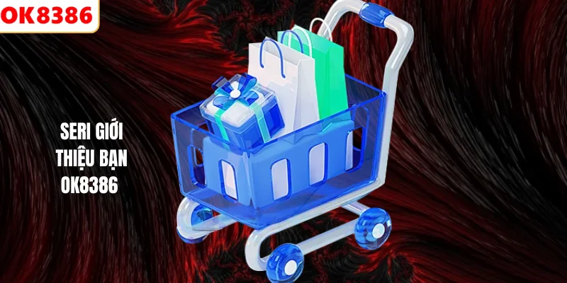 Seri Giới Thiệu Bạn OK8386 – Kiếm Thưởng Dễ Dàng Hấp Dẫn 1 Seri giới thiệu bạn OK8386