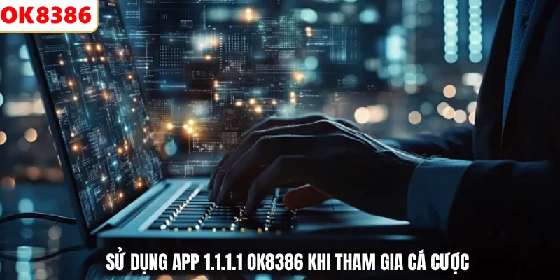 Sử Dụng App 1.1.1.1 1 Sử dụng app 1.1.1.1 OK8386 khi tham gia cá cược